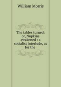 The tables turned: or, Nupkins awakened : a socialist interlude, as for the .