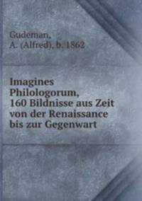 Imagines Philologorum, 160 Bildnisse aus Zeit von der Renaissance bis zur Gegenwart