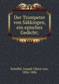 Der Trompeter von Skkingen, ein episches Gedicht;