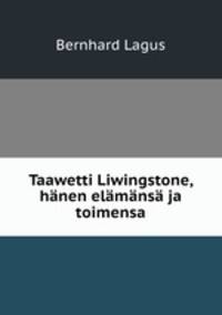 Taawetti Liwingstone, hnen elmns ja toimensa