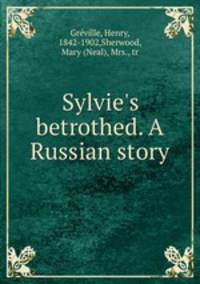Sylvie`s betrothed. A Russian story