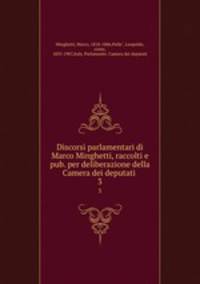 Discorsi parlamentari di Marco Minghetti, raccolti e pub. per deliberazione della Camera dei deputati . 3