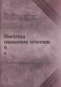 Doctrina numorum veterum. 6