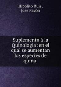 Suplemento la Quinologia: en el qual se aumentan los especies de quina .
