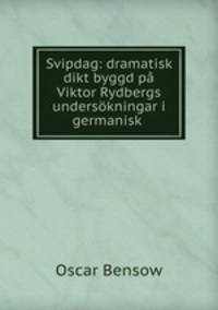 Svipdag: dramatisk dikt byggd p Viktor Rydbergs underskningar i germanisk .