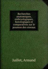 Recherches anatomiques, embryologiques, histologiques et comparatives sur le poumon des oiseaux