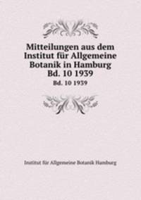 Mitteilungen aus dem Institut fr Allgemeine Botanik in Hamburg. Bd. 10 1939