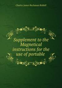 Supplement to the Magnetical instructions for the use of portable .