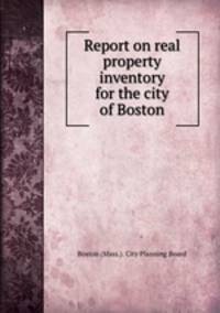 Report on real property inventory for the city of Boston