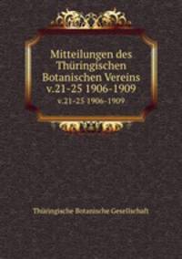 Mitteilungen des Thringischen Botanischen Vereins. v.21-25 1906-1909