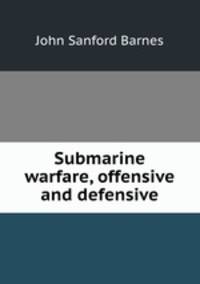 Submarine warfare, offensive and defensive