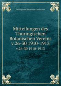 Mitteilungen des Thringischen Botanischen Vereins. v.26-30 1910-1913