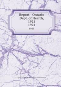 Report - Ontario Dept. of Health, 1921. 1921