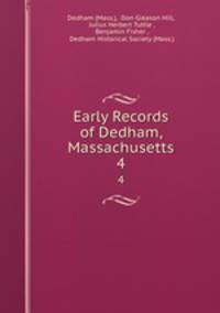 Early Records of Dedham, Massachusetts. 4