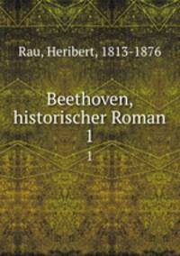 Beethoven, historischer Roman. 1