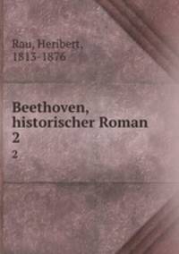 Beethoven, historischer Roman. 2