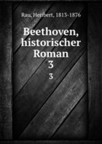 Beethoven, historischer Roman. 3
