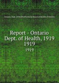 Report - Ontario Dept. of Health, 1919. 1919