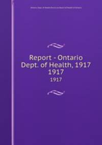 Report - Ontario Dept. of Health, 1917. 1917