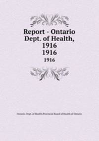 Report - Ontario Dept. of Health, 1916. 1916