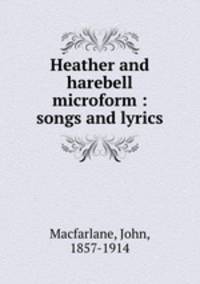 Heather and harebell microform : songs and lyrics