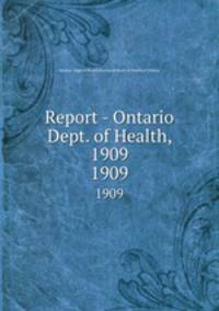 Report - Ontario Dept. of Health, 1909. 1909