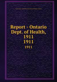 Report - Ontario Dept. of Health, 1911. 1911