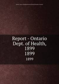 Report - Ontario Dept. of Health, 1899. 1899
