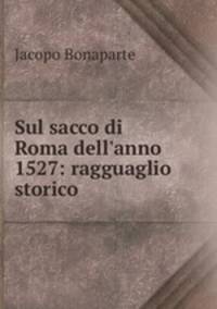 Sul sacco di Roma dell`anno 1527: ragguaglio storico