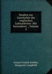 Studien zur Geschichte der englischen Lohnarbeiter: Mit besonderer ., Volume 3