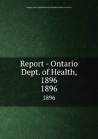 Report - Ontario Dept. of Health, 1896. 1896