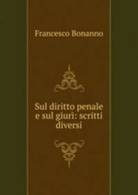 Sul diritto penale e sul giur: scritti diversi