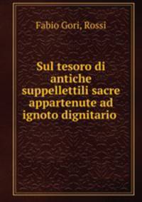 Sul tesoro di antiche suppellettili sacre appartenute ad ignoto dignitario .