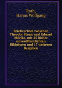 Briefwechsel zwischen Theodor Storm und Eduard Mrike, mit 25 bisher unverffentlichten Bildnissen und 17 weiteren Beigaben