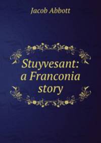 Stuyvesant: a Franconia story