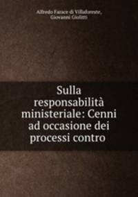 Sulla responsabilit ministeriale: Cenni ad occasione dei processi contro .