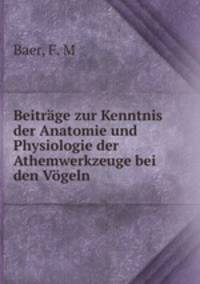 Beitrge zur Kenntnis der Anatomie und Physiologie der Athemwerkzeuge bei den Vgeln