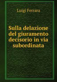 Sulla delazione del giuramento decisorio in via subordinata