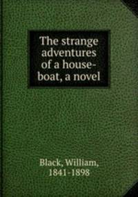 The strange adventures of a house-boat, a novel