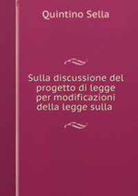 Sulla discussione del progetto di legge per modificazioni della legge sulla .