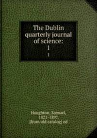 The Dublin quarterly journal of science:. 1