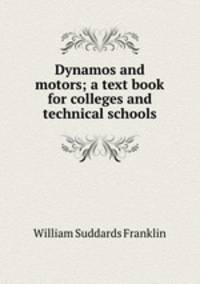 Dynamos and motors; a text book for colleges and technical schools