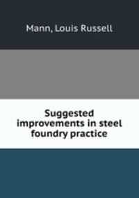 Suggested improvements in steel foundry practice
