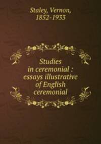 Studies in ceremonial : essays illustrative of English ceremonial