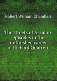 The streets of Ascalon: episodes in the unfinished career of Richard Quarren .