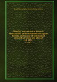 Monthly microscopical journal: transactions of the Royal Microscopical Society, and record of histological research at home and abroad. v.8 1872