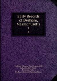 Early Records of Dedham, Massachusetts. 1