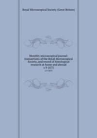 Monthly microscopical journal: transactions of the Royal Microscopical Society, and record of histological research at home and abroad. v.9 1873