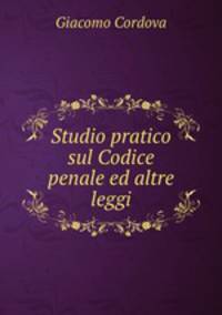 Studio pratico sul Codice penale ed altre leggi