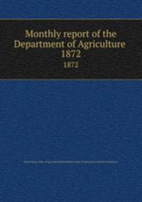 Monthly report of the Department of Agriculture .. 1872